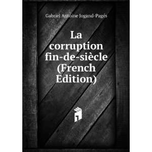  La corruption fin de siÃ¨cle (French Edition) Gabriel 