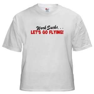  Works Sucks Lets go Flying Custom T Shirt(s) S XL 