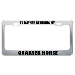  ID Rather Be Riding My Quarter Horse Animals Metal 