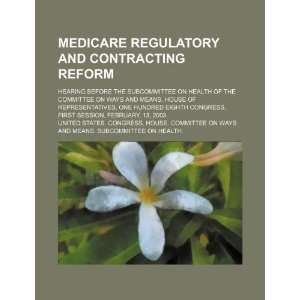  Medicare regulatory and contracting reform hearing before 