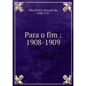  Para o fim  1908 1909 Antonio da, 1848 1911 Silva Pinto Books