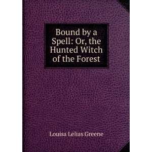   Spell Or, the Hunted Witch of the Forest Louisa Lelias Greene Books
