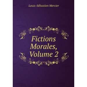    Fictions Morales, Volume 2 Louis SÃ©bastien Mercier Books