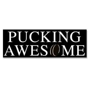  Pucking Awesome (Hockey) Bumper Sticker 