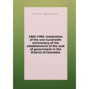   of Columbia. Joint committee on the centennial celebration Books