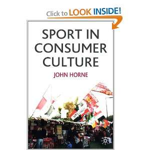  Sport in Consumer Culture (9780333912867) John Horne 