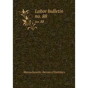    Labor bulletin. no. 88 Massachusetts. Bureau of Statistics Books