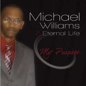  My Purpose Michael Williams & Eternal Life Music