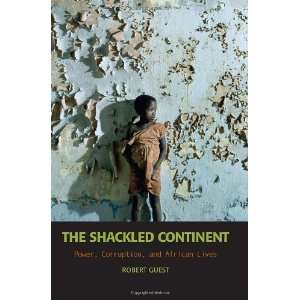  The Shackled Continent Power, Corruption, and African 