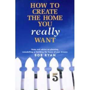   to Create the Home You Really Want (9780670874286) Bob Ryan Books