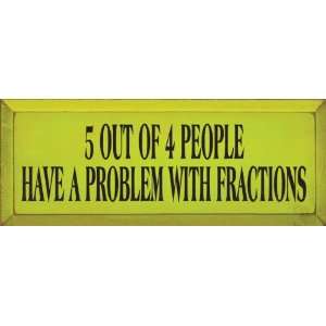  5 Out Of 4 People Have A Problem With Fractions Wooden 