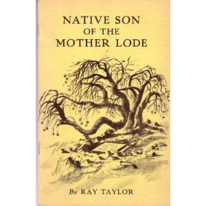  Native Son of the Mother Lode Ray Taylor Books