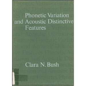   Phonetic Variation And Acoustic Distinctive Features C N Bush Books