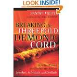 Breaking the Threefold Demonic Cord How to Discern and Defeat the 