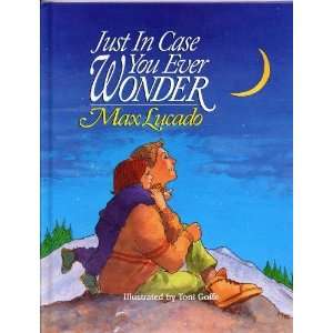  JUST IN CASE YOU EVER WONDER by Max Lucado, illustrated by 
