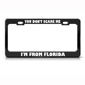 You DonT Scare Me I From Florida Humor Funny Metal license plate 