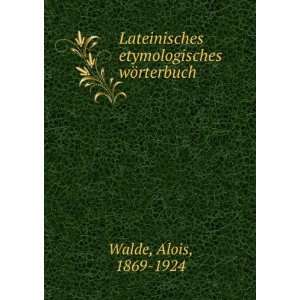   etymologisches wÃ¶rterbuch Alois, 1869 1924 Walde Books