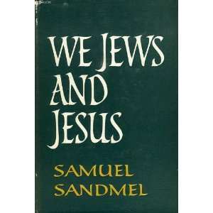  We Jews and Jesus Samuel Sandmel Books