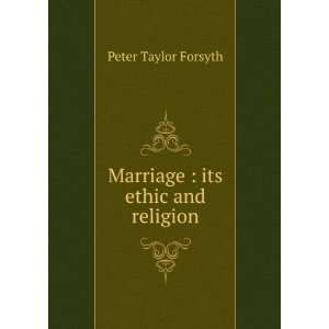    Marriage  its ethic and religion Peter Taylor Forsyth Books