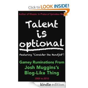 Talent Is Optional Gamey Ruminations from Josh Mugginss Blog Like 