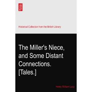 The Millers Niece, and Some Distant Connections. [Tales.] Henry 