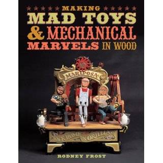 Making Mad Toys & Mechanical Marvels in Wood by Rodney Frost (Sep 1 