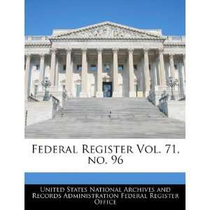 Federal Register Vol. 71, no. 96 United States National Archives and 