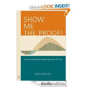 Show Me the Proof Tools and Strategies to Make Data Work for You 