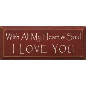  With All My Heart And Soul I Love You Wooden Sign