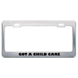 Got A Child Care Manager? Career Profession Metal License Plate Frame 