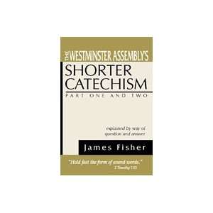  The Westminster Assemblys Shorter Catechism Explained by 