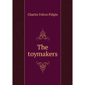  The toymakers Charles Felton Pidgin Books