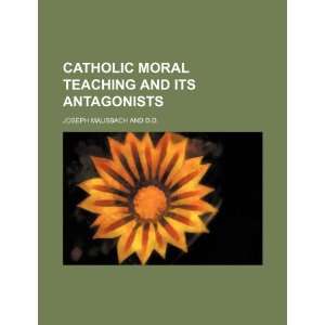  Catholic Moral Teaching and Its Antagonists (9781150823152 