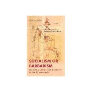  Socialism or Barbarism From the American Century to the 