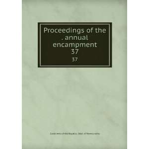  Proceedings of the . annual encampment. 37 Grand Army of 