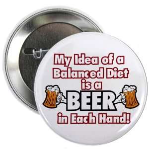  2.25 Button My Idea of a Balanced Diet is a Beer in Each 
