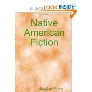    Native American Fiction (9780557584048) Grey Eagle Thornton Books