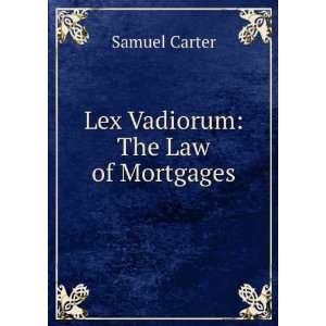  Lex Vadiorum The Law of Mortgages. Samuel Carter Books