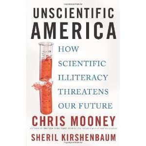  Unscientific America How Scientific Illiteracy Threatens 
