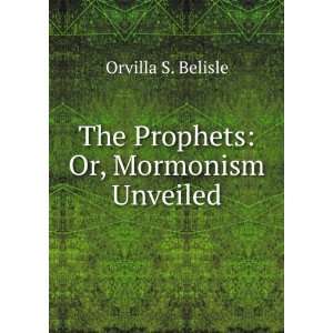    The Prophets Or, Mormonism Unveiled Orvilla S. Belisle Books