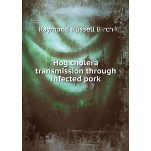   transmission through infected pork. 1 Raymond Russell Birch Books