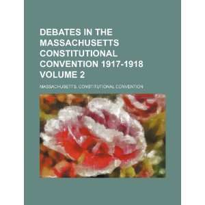   in the Massachusetts Constitutional Convention 1917 1918 Volume 2