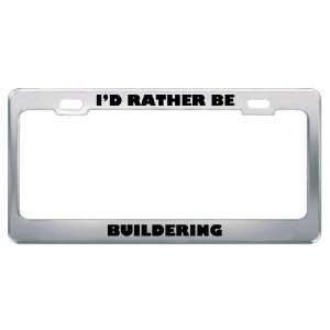  ID Rather Be Buildering Metal License Plate Frame Tag 