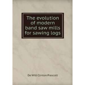  The evolution of modern band saw mills for sawing logs De 