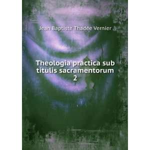   sub titulis sacramentorum. 2 Jean Baptiste ThadÃ©e Vernier Books
