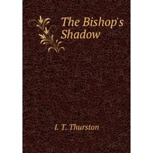  The Bishops Shadow I. T. Thurston Books