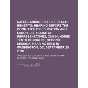 Safeguarding retiree health benefits hearing before the Committee on 