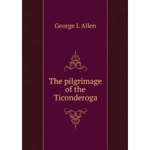  The pilgrimage of the Ticonderoga George L Allen Books