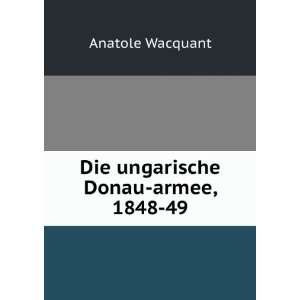    Die ungarische Donau armee, 1848 49 Anatole Wacquant Books