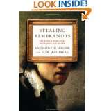 Stealing Rembrandts The Untold Stories of Notorious Art Heists by 